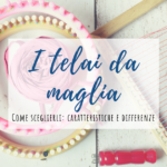 Scegliere il telaio da maglia