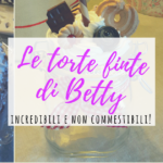 Le torte finte di Betty