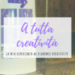 La mia esperienza al Florence Creativity 2017