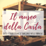 Il museo della carta di Fabriano