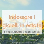 Indossare i gioielli in estate